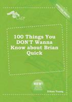 100 Things You DON'T Wanna Know About Brian Quick