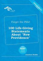 Forget the Pills! 100 Life-Giving Statements About "New Providence"