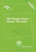 100 Stupid Facts About "Dc Kids"