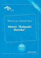 What Lay Abouts Say About "Kakashi Hatake"