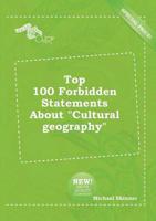 Top 100 Forbidden Statements About "Cultural Geography"
