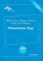 What Your Mama Never Told You About "Palestinian Flag"