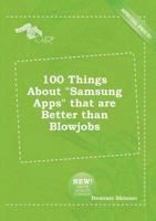 100 Things About "Samsung Apps" That are Better Than Blowjobs