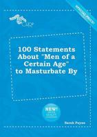 100 Statements About "Men of a Certain Age" to Masturbate By