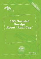 100 Guarded Gossips About "Audi Cup"