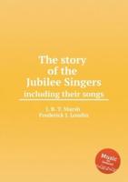 The story of the Jubilee Singers, including their songs