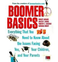 Boomer Basics: Everything You Need to Know about the Issues Facing You, Your Children and Your Parents