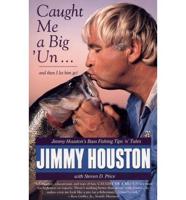 Caught Me a Big &#39;un: Jimmy Houston&#39;s Bass Fishing Tips &#39;n&#39; Tales