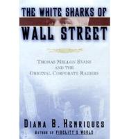 The White Sharks of Wall Street: Thomas Mellon Evans and the Original Corporate Raiders