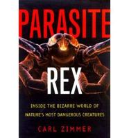 Parasite Rex: Inside the Bizarre World of Nature&#39;s Most Dangerous Creatures