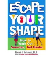 Escape Your Shape: How to Workout Smarter, Not Harder