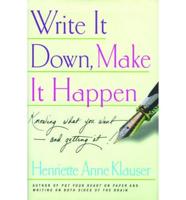 Write It Down, Make It Happen: Knowing What You Want - And Getting It!