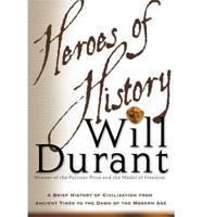 Heroes of History: A Brief History of Civilization from Ancient Times to the Dawn of the Modern Age