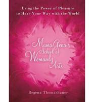 Mama Gena&#39;s School of Womanly Arts: Using the Power of Pleasure to Have Your Way with the World
