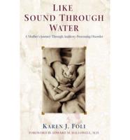 Like Sound Through Water: A Mother&#39;s Journey Through Auditory Processing Disorder