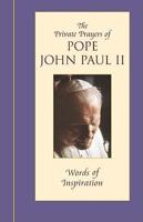 Words of Inspiration: The Private Prayers of Pope John Paul II