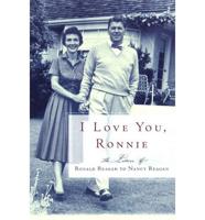 I Love You Ronnie: The Letters of Ronald Reagan to Nancy Reagan