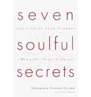 Seven Soulful Secrets for Finding Your Purpose and Minding Your Mission