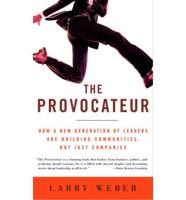 The Provocateur: Why Great Leaders Are Educators, Entertainers, Sages, and Sherpa Guides--But Not Generals