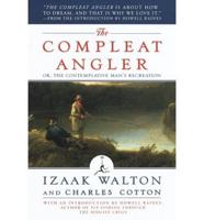 The Compleat Angler: Or, the Comtemplative Man&#39;s Recreation