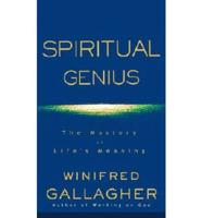 Spiritual Genius: The Mastery of Life&#39;s Meaning