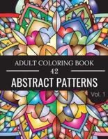 42 Abstract Patterns: An Adult Coloring Book with Fun, Easy, and Relaxing Coloring Pages