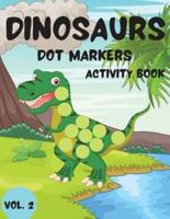 Dinosaurs Dot Markers Activity Book Vol.2: Dot coloring book for toddlers and Kids    Art Paint Daubers Activity Coloring Book for Kids  Preschool, coloring, dot markers activity , Ages 2-5
