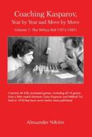 Coaching Kasparov, Year by Year and Move by Move Volume I: The Whizz-Kid (1973-1981)