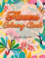 Flowers Coloring Book: An Adult Coloring Book with Flower Collection, Stress Relieving Flower Designs for Relaxation and Much More!