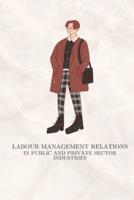 Labour Management Relations in Public and Private Sector Industries