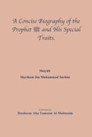 A Concise Biography of the Prophet صلى الله عليه وسلم and His Special Traits.