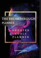 The Breakthrough Planner Divine Feminine - Undated Goals Planner: Ultimate Weekly Planner and Life Organizer to generate Unprecedented Results, Happiness and Joy   Lasts 1 Year