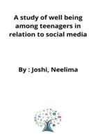 A study of well being among teenagers in relation to social media