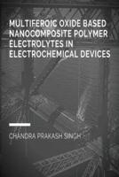 Multiferoic Oxide Based Nanocomposite Polymer Trolytes in Electrochemical Devices