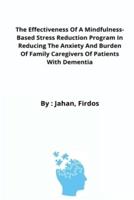 The Effectiveness Of A Mindfulness-Based Stress Reduction Program In Reducing The Anxiety And Burden Of Family Caregivers Of Patients With Dementia