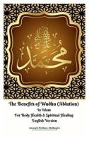 The Benefits of Wudhu (Ablution) In Islam For Body Health & Spiritual Healing English Version