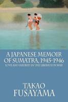 A Japanese Memoir of Sumatra, 1945-1946