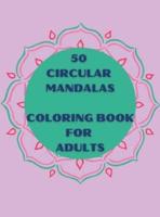 50 Circular Mandalas Coloring Book for Adults