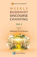 WEEKLY BUDDHIST DISCOURSE CHANTING - Vol 1