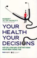 Your Health, Your Decisions: How to Work With Your Doctor to Become a Knowledge-Powered Patient