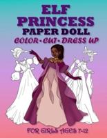 ELF PRİNCESS PAPER DOLL FOR GİRLS AGES 7-12; Cut, Color, Dress Up and Play. Coloring Book for Kids