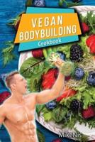 Vegan Bodybuilding Cookbook: Vegan Bodybuilding Recipes. Whole Food, High Protein Recipes, Plant-Based Recipes For Bodybuilder To Fuel Your Workouts And Rest Of Your Life, Fitness
