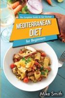 Mediterranean Diet for Beginners - The Complete Guide to Get Started