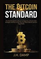 The Bitcoin Standard: The Essential Guide to Bitcoin for Beginners, Discover How Strategies and Tips on How You Can Master Bitcoin and Earn Huge Profits