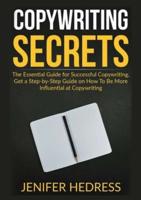 Copywriting Secrets: The Essential Guide for Successful Copywriting, Get a Step-by-Step Guide on How To Be More Influential at Copywriting