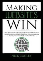 Making Websites Win: The Ultimate Guide to Boosting Traffic to Your Website, Learn About Content Marketing SEO and Other Effective Marketing Techniques to Ensure Traffic For Your Website