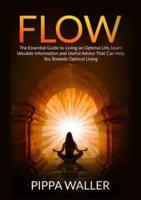 Flow: The Essential Guide to Living an Optimal Life, Learn Valuable Information and Useful Advice That Can Help You Towards Optimal Living