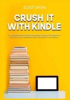 Crush It with Kindle: The Essential Guide to Kindle Marketing, Discover Strategies and Tricks On How to Effectively Write and Market Your eBooks