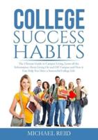 College Success Habits: The Ultimate Guide to Campus Living, Learn all the Information About Living On and Off Campus and How it Can Help You Have a Successful College Life