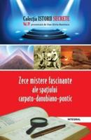 Zece Mistere Fascinante Ale Spațiului Carpato-Danubiano-Pontic